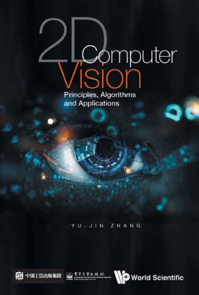 2D COMPUTER VISION: PRINCIPLES, ALGORITHMS AND APPLICATIONS: Principles, Algorithms and Applications