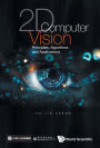 2D COMPUTER VISION: PRINCIPLES, ALGORITHMS AND APPLICATIONS: Principles, Algorithms and Applications