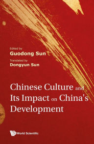 Title: CHINESE CULTURE AND ITS IMPACT ON CHINA'S DEVELOPMENT, Author: Guodong Sun