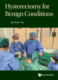 Title: Hysterectomy For Benign Conditions, Author: Sun Kuie Tay