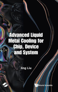 Title: Advanced Liquid Metal Cooling For Chip, Device And System, Author: Jing Liu
