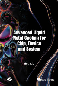 Title: ADVANCED LIQUID METAL COOLING FOR CHIP, DEVICE AND SYSTEM, Author: Jing Liu