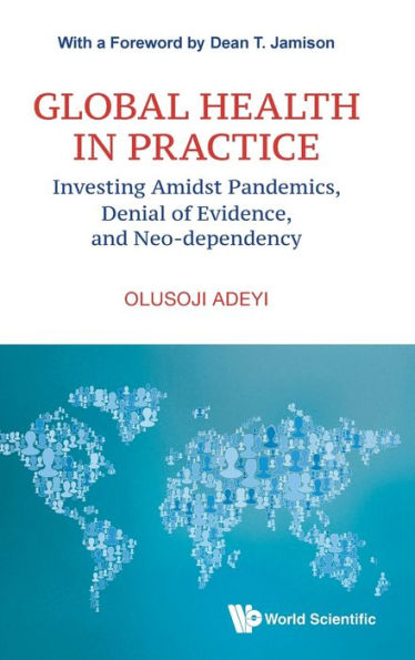 Global Health In Practice: Investing Amidst Pandemics, Denial Of Evidence, And Neo-dependency