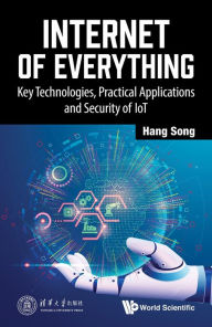 Title: INTERNET OF EVERYTHING: Key Technologies, Practical Applications and Security of IoT, Author: Hang Song