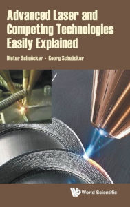 Title: Advanced Laser And Competing Technologies Easily Explained, Author: Dieter Schuocker