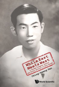 Title: WHILE EAST MEETS WEST: A Chinese Diaspora Scholar and Social Activist in Asia-Pacific, Author: Ching-hwang Yen