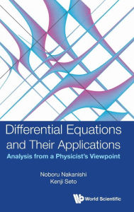 Title: Differential Equations And Their Applications: Analysis From A Physicist's Viewpoint, Author: Noboru Nakanishi