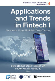 Title: APPLICATIONS AND TRENDS IN FINTECH I: Governance, AI, and Blockchain Design Thinking, Author: David Kuo Chuen Lee