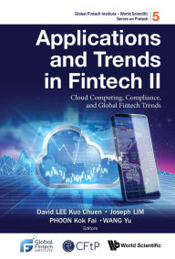 Title: APPLICATIONS AND TRENDS IN FINTECH II: Cloud Computing, Compliance, and Global Fintech Trends, Author: David Kuo Chuen Lee