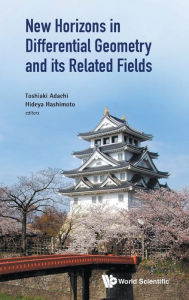 Title: New Horizons In Differential Geometry And Its Related Fields, Author: Toshiaki Adachi