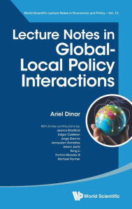 Title: Lecture Notes In Global-local Policy Interactions, Author: Ariel Dinar