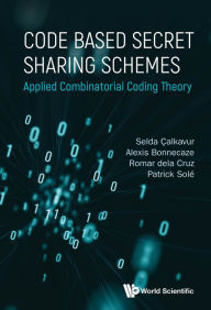 Title: CODE BASED SECRET SHARING SCHEMES: Applied Combinatorial Coding Theory, Author: Selda Çalkavur