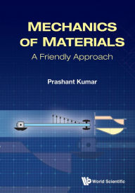 Title: MECHANICS OF MATERIALS: A FRIENDLY APPROACH: A Friendly Approach, Author: Prashant Kumar