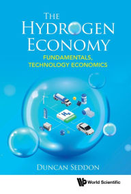 Title: HYDROGEN ECONOMY, THE: FUNDAMENTALS, TECHNOLOGY, ECONOMICS: Fundamentals, Technology, Economics, Author: Duncan Seddon