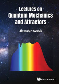 Title: LECTURES ON QUANTUM MECHANICS AND ATTRACTORS, Author: Alexander Komech