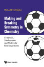 MAKING AND BREAKING SYMMETRY IN CHEMISTRY: Syntheses, Mechanisms and Molecular Rearrangements
