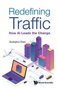 Title: REDEFINING TRAFFIC: HOW AI LEADS THE CHANGE: How AI Leads the Change, Author: Guanghui Zhao
