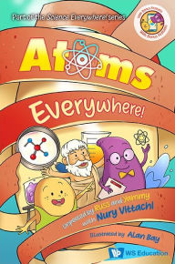 Title: Atoms Everywhere!: Unpeeled By Russ And Yammy With Nury Vittachi, Author: Nury Vittachi