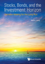 Title: STOCKS, BONDS, AND THE INVESTMENT HORIZON: Decision-Making for the Long Run, Author: Haim Levy