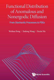 Title: FUNCTIONAL DISTRIBUTION OF ANOMALOUS & NONERGODIC DIFFUSION: From Stochastic Processes to PDEs, Author: Weihua Deng