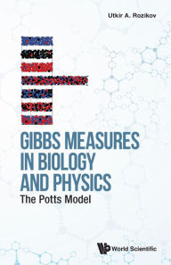 Title: GIBBS MEASURES IN BIOLOGY AND PHYSICS: THE POTTS MODEL: The Potts Model, Author: Utkir A Rozikov