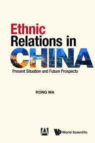 Title: ETHNIC RELATIONS IN CHINA: Present Situation and Future Prospects, Author: Rong Ma