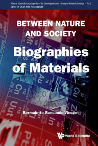 Title: BETWEEN NATURE AND SOCIETY: BIOGRAPHIES OF MATERIALS: Biographies of Materials, Author: Bernadette Bensaude-Vincent