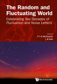 Title: RANDOM AND FLUCTUATING WORLD, THE: Celebrating Two Decades of Fluctuation and Noise Letters, Author: P V E McClintock