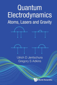 Title: QUANTUM ELECTRODYNAMICS: ATOMS, LASERS AND GRAVITY, Author: Ulrich D Jentschura