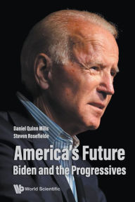 Title: America's Future: Biden And The Progressives, Author: Daniel Quinn Mills