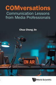 Title: Comversations: Communication Lessons From Media Professionals, Author: Chong Jin Chua