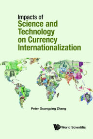 Title: IMPACTS SCIENCE & TECHNOLOGY CURRENCY INTERNATIONALIZATION, Author: Peter Guangping Zhang