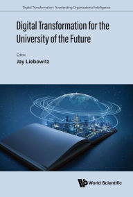 Title: DIGITAL TRANSFORMATION FOR THE UNIVERSITY OF THE FUTURE, Author: Jay Liebowitz