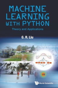 Title: Machine Learning With Python: Theory And Applications, Author: Gui-rong Liu
