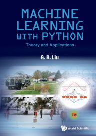 Title: MACHINE LEARNING WITH PYTHON: THEORY AND APPLICATIONS: Theory and Applications, Author: G R Liu