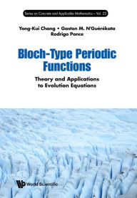 Title: BLOCH-TYPE PERIODIC FUNCTIONS: Theory and Applications to Evolution Equations, Author: Yong-Kui Chang
