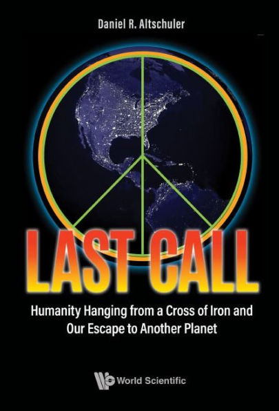 Last Call: Humanity Hanging From A Cross Of Iron And Our Escape To Another Planet