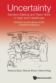 Title: UNCERTAINTY, DECISION-MAKING & TEAM WORK HIGH-TECH HEALTHCAR: PERSON-SoulMindBody-HOOD & Relational Medicine, Author: Federica Raia