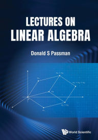 Title: LECTURES ON LINEAR ALGEBRA, Author: Donald S Passman