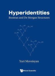 Title: HYPERIDENTITIES: BOOLEAN AND DE MORGAN STRUCTURES: Boolean and De Morgan Structures, Author: Yuri Movsisyan