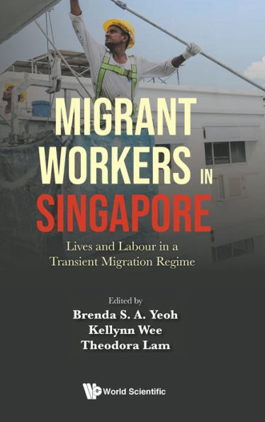 Migrant Workers Singapore: Lives And Labour A Transient Migration Regime