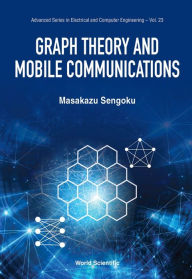 Title: GRAPH THEORY AND MOBILE COMMUNICATIONS, Author: Masakazu Sengoku