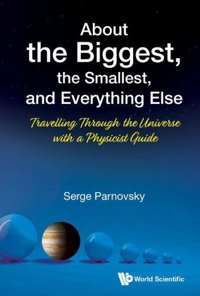 About The Biggest, Smallest, And Everything Else: Travelling Through Universe With A Physicist Guide