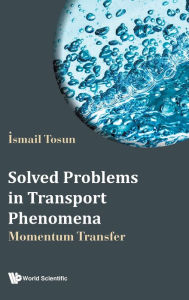 Title: Solved Problems In Transport Phenomena: Momentum Transfer, Author: Ismail Tosun