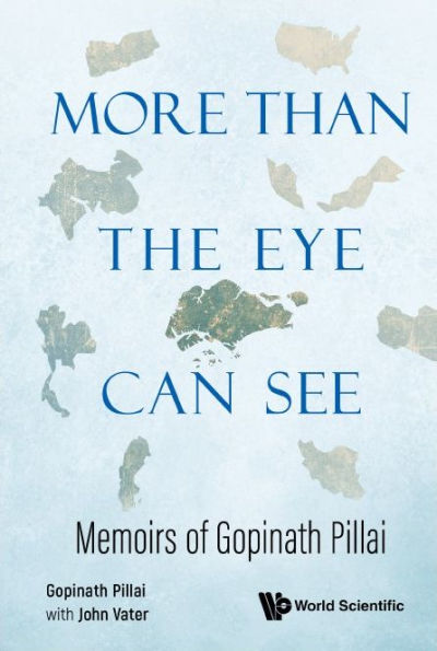 More Than The Eye Can See: Memoirs Of Gopinath Pillai