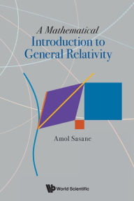 Title: A Mathematical Introduction To General Relativity, Author: Amol Sasane