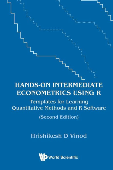 Hands-on Intermediate Econometrics Using R: Templates For Learning Quantitative Methods And R Software (Second Edition)