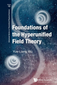 Title: Foundations Of The Hyperunified Field Theory, Author: Yue-liang Wu