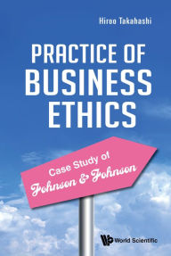 Title: PRACTICE OF BUSINESS ETHICS - CASE STUDY JOHNSON & JOHNSON, Author: Hiroo Takahashi