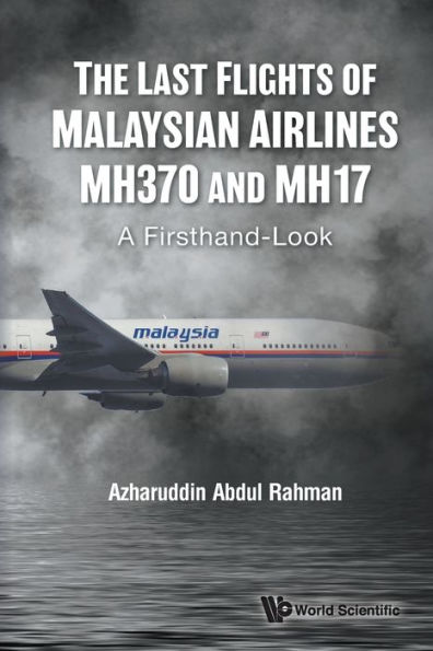 Last Flights Of Malaysian Airlines Mh370 And Mh17, The: A Firsthand-look